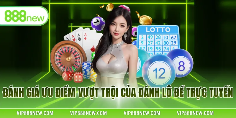 Đánh giá ưu điểm vượt trội của đánh lô đề trực tuyến