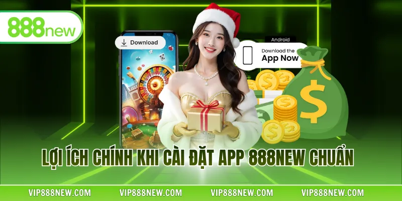 Lợi ích chính khi cài đặt app 888NEW chuẩn