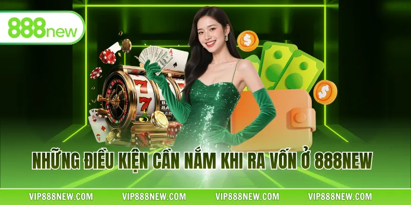 Những điều kiện cần nắm khi ra vốn ở 888NEW