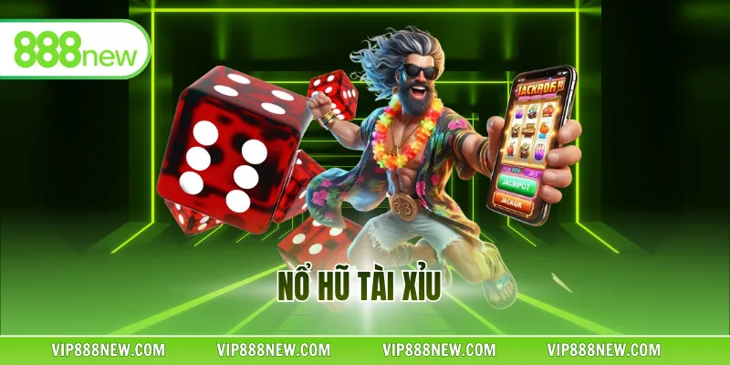 Nổ Hũ Tài Xỉu - Hành Trình Săn Thưởng Bất Tận Tại 888NEW