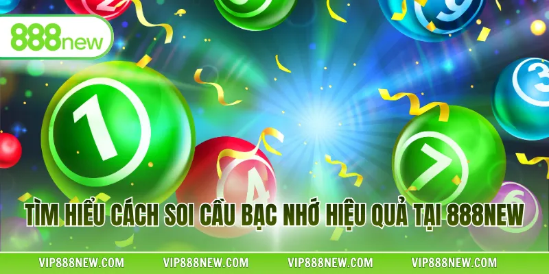 Tìm hiểu cách soi cầu bạc nhớ hiệu quả tại 888NEW
